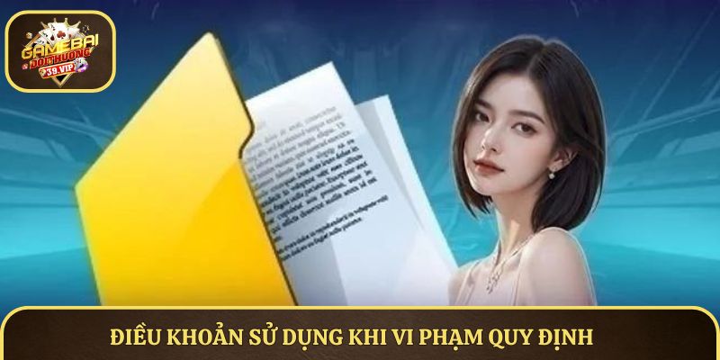 Điều Khoản Sử Dụng Tại Game Bài Đổi Thưởng Chi Tiết 2025 3 Điều khoản sử dụng khi vi phạm quy định